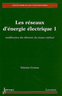 Les réseaux d'énergie électrique. Vol. 1. Modélisation des éléments du réseau triphasé