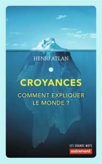 Croyances : comment expliquer le monde ?