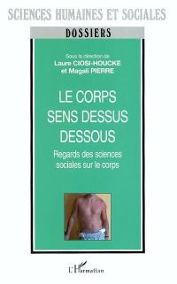 Le corps sens dessus dessous : regards des sciences sociales sur le corps