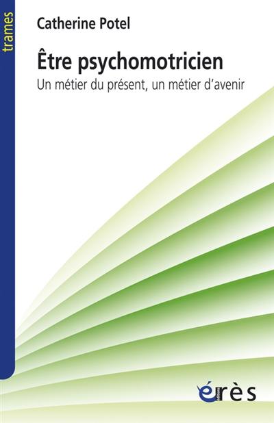 Etre psychomotricien : un métier du présent, un métier d'avenir