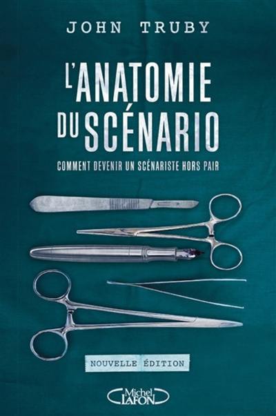 L'anatomie du scénario : comment devenir un scénariste hors-pair