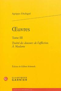 Oeuvres. Vol. 3. Traitté des douceurs de l'affliction : à Madame