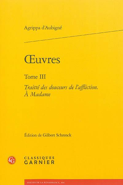 Oeuvres. Vol. 3. Traitté des douceurs de l'affliction : à Madame