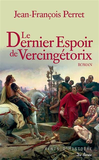 Le dernier espoir de Vercingétorix : roman historique