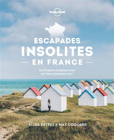 Escapades insolites en France : la France comme vous ne l'avez jamais vue !