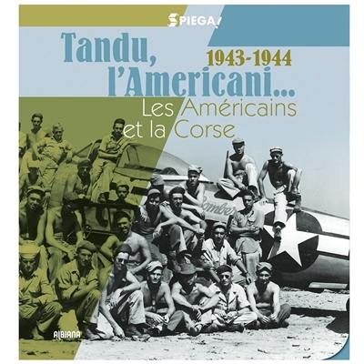 Tandu, l'Americani... : les Américains et la Corse : 1943-1944