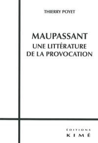 Maupassant, une littérature de la provocation