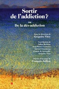 Sortir de l'addiction ? ou De la dés-addiction. Penser la dés-addiction