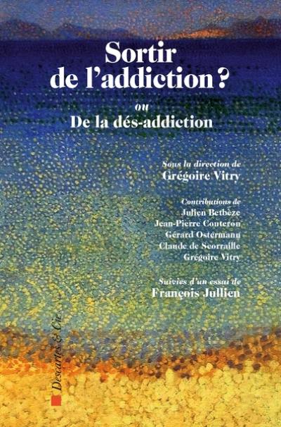 Sortir de l'addiction ? ou De la dés-addiction. Penser la dés-addiction