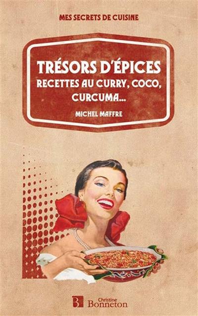 Trésors d'épices : recettes au curry, coco, curcuma...