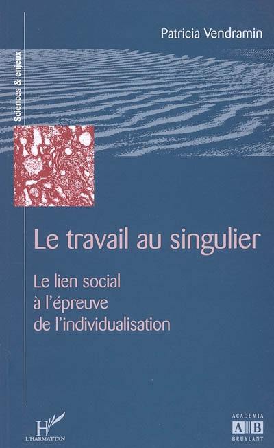 Le travail au singulier : le lien social à l'épreuve de l'individualisation