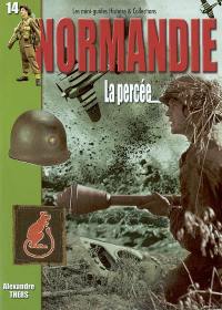 La bataille de Normandie : la percée : 1er-31 juillet 1944