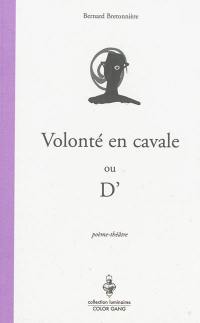 Volonté en cavale ou D' : poème-théâtre