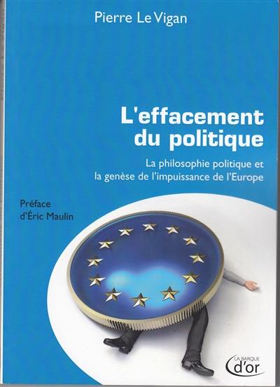 L'effacement du politique : la philosophie politique et la genèse de l'impuissance de l'Europe