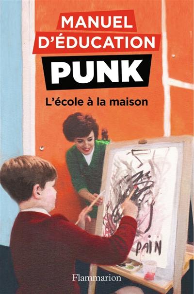 Manuel d'éducation punk. Vol. 3. L'école à la maison : la méthode fouille-merde pour apprendre à lire