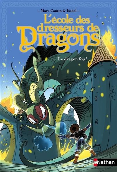 L'école des dresseurs de dragons. Le dragon fou !