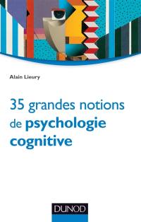 35 grandes notions de psychologie cognitive