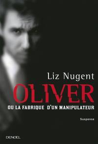 Oliver ou La fabrique d'un manipulateur