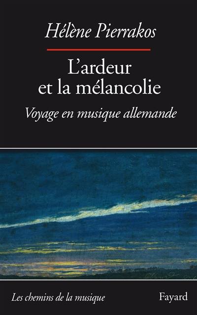 L'ardeur et la mélancolie : voyage en musique allemande