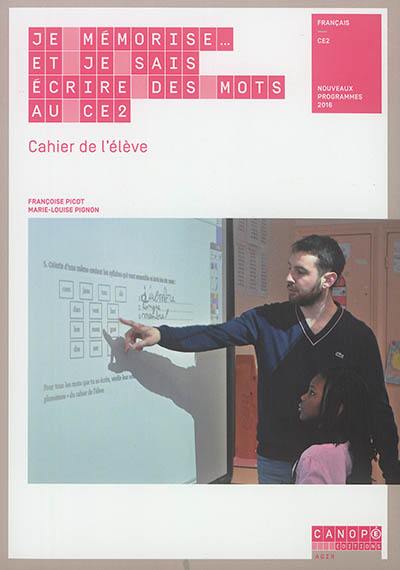 Je mémorise... et je sais écrire des mots au CE2 : cahier de l'élève : nouveaux programmes 2016