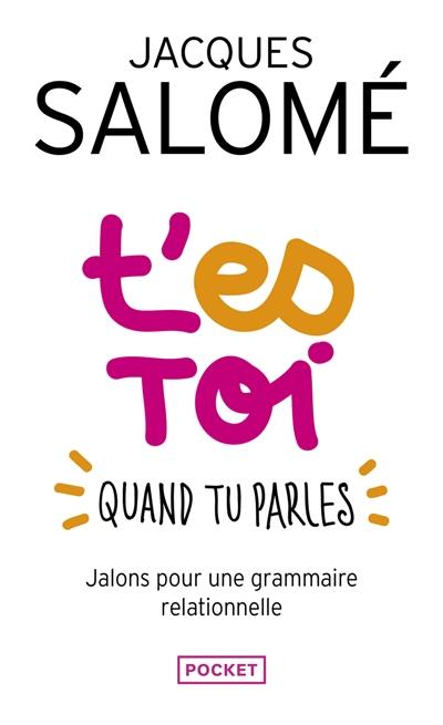 T'es toi quand tu parles : jalons pour une grammaire relationnelle