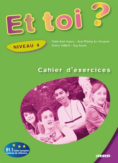 Et toi ?, niveau 4, B1.1 : cahier d'exercices