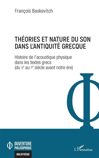 Théories et nature du son dans l'Antiquité grecque : histoire de l'acoustique physique dans les textes grecs (du Ve au Ier siècle avant notre ère)