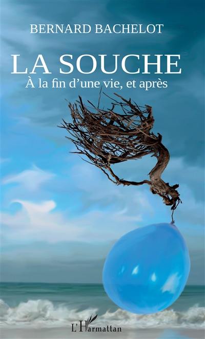 La souche : à la fin d'une vie, et après