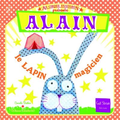 Au cirque Fanfaron. Vol. 4. Alain le lapin magicien