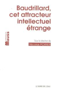 Baudrillard, cet attracteur intellectuel étrange