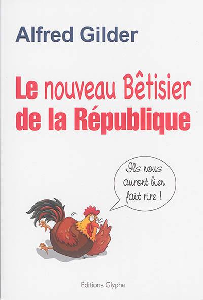 Le nouveau bêtisier de la République : ils nous auront bien fait rire