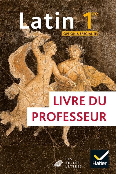 Latin 1re, option & spécialité : livre du professeur