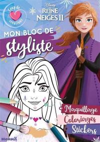 La reine des neiges II : mon bloc de styliste : maquillage, coloriages, stickers