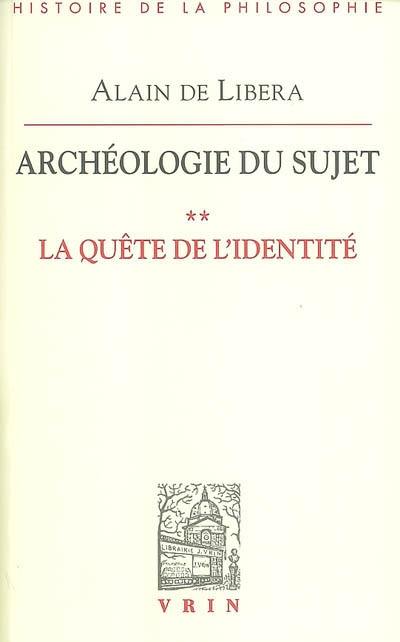 Archéologie du sujet. Vol. 2. La quête de l'identité