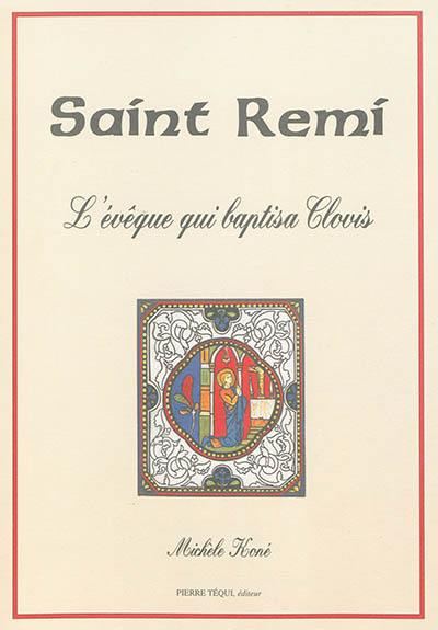 Saint Remi : l'évêque qui baptisa Clovis