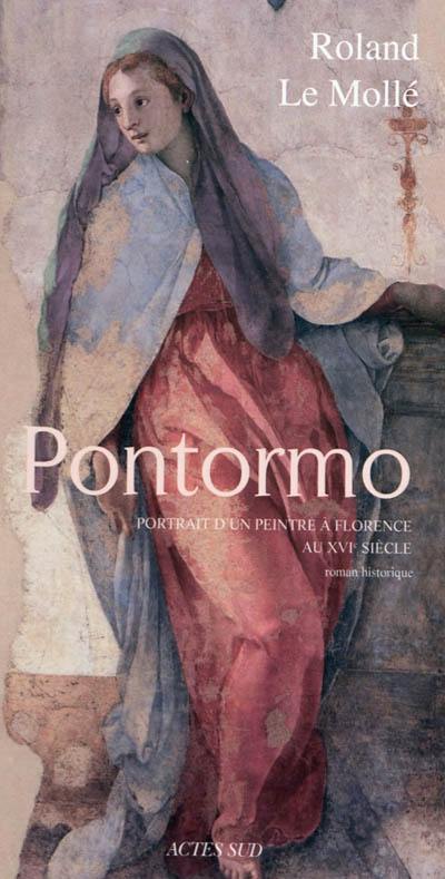 Pontormo : portrait d'un peintre à Florence au XVIe siècle : roman historique