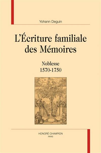 L'écriture familiale des Mémoires : noblesse 1570-1750