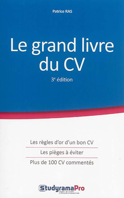 Le grand livre du CV : les règles d'or d'un bon CV, les pièges à éviter, plus de 100 CV commentés