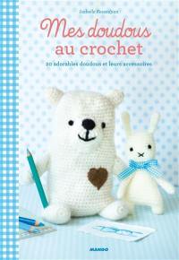 Mes doudous au crochet : 20 adorables doudous et leurs accessoires