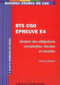 BTS CGO épreuve E4 : gestion des obligations comptables, fiscales et sociales : 5 sujets corrigés en détail