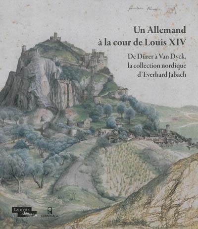 Un Allemand à la cour de Louis XIV : de Dürer à Van Dyck, la collection nordique d'Everhard Jarbach