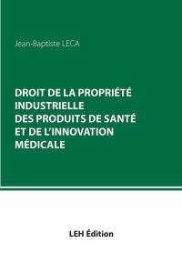 Droit de la propriété industrielle des produits de santé et de l'innovation médicale