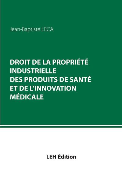 Droit de la propriété industrielle des produits de santé et de l'innovation médicale