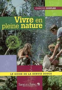 Vivre en pleine nature : le guide de la survie douce