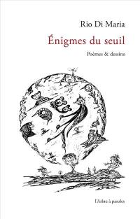 Enigmes du seuil : poèmes & dessins