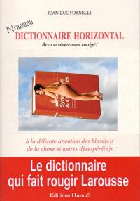 Dictionnaire horizontal : à la délicate attention des blasé(e)s de la chose et autres désespéré(e)s : revu et sévèrement corrigé !