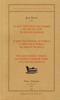 Ce que trouvent les formes : l'oeuvre sculpté de Simone Boisecq. O que encontram as formas : a obra escultorica de Simone Bosecq. Was die formen finden : das bildhauerische werk von Simone Boisecq