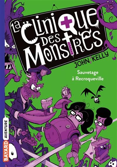 La clinique des monstres. Vol. 2. Sauvetage à Recroqueville