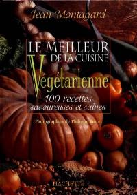 Le meilleur de la cuisine végétarienne : 100 recettes savoureuses et saines