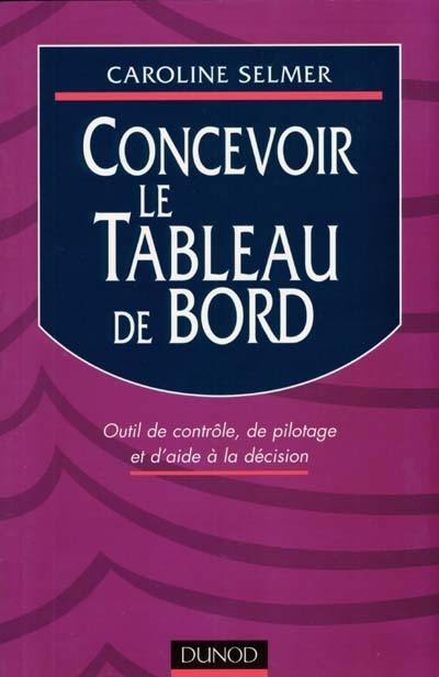 Concevoir le tableau de bord : outil de contrôle, de pilotage et d'aide à la décision